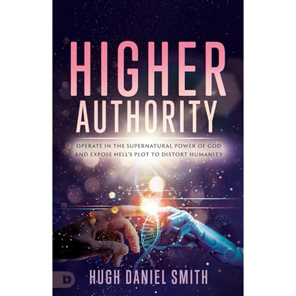 Pre-Owned Higher Authority: Operate in the Supernatural Power of God and Expose Hell's Plot to Distort Humanity (Paperback) 076847731X 9780768477313