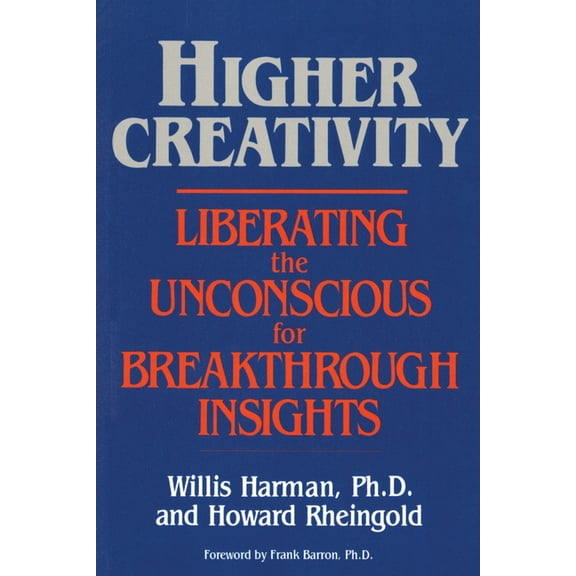 Higher Creativity: Liberating the Unconscious for Breakthrough Insights, (Paperback)