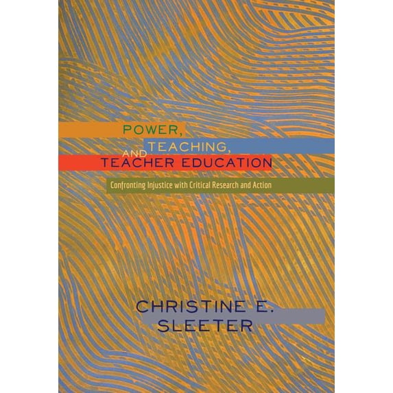 Higher Ed: Power, Teaching, and Teacher Education: Confronting Injustice with Critical Research and Action (Paperback)