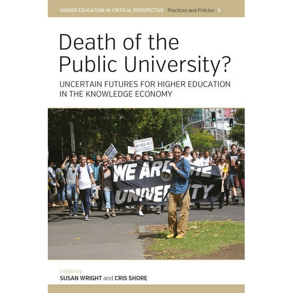 Higher Education in Critical Perspective Death of the Public University?: Uncertain Futures for Higher Education in the Knowledge Economy, Book 3, (Hardcover)