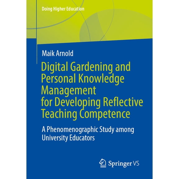 Doing Higher Education Digital Gardening and Personal Knowledge Management for Developing Reflective Teaching Competence: A Phenomenographic St, (Paperback)