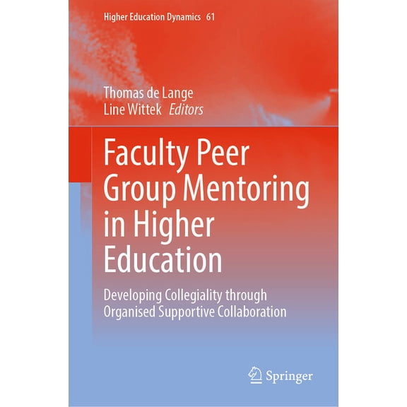 Higher Education Dynamics Faculty Peer Group Mentoring in Higher Education: Developing Collegiality Through Organised Supportive Collaboration, Book 61, (Hardcover)