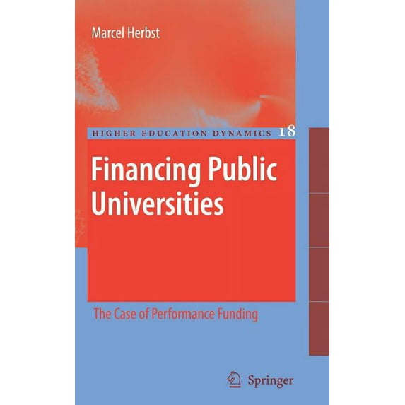 Higher Education Dynamics Financing Public Universities: The Case of Performance Funding, Book 18, (Hardcover)
