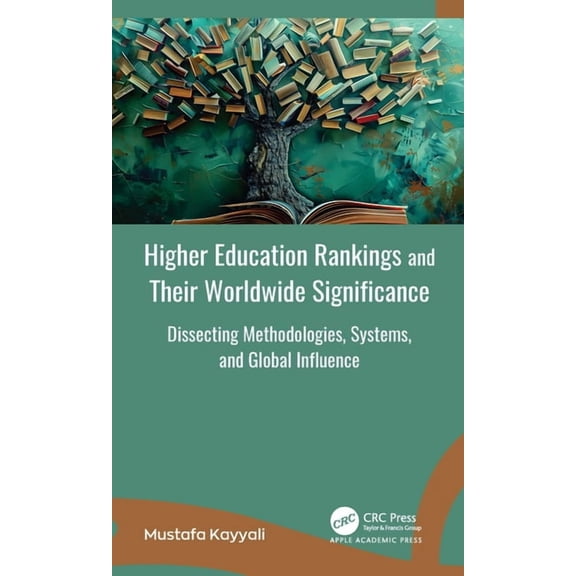 Higher Education Rankings and Their Worldwide Significance: Dissecting Methodologies, Systems, and Global Influence, (Hardcover)