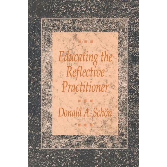 Higher Education Series Educating the Reflective Practitioner: Toward a New Design for Teaching and Learning in the Professions, (Paperback)