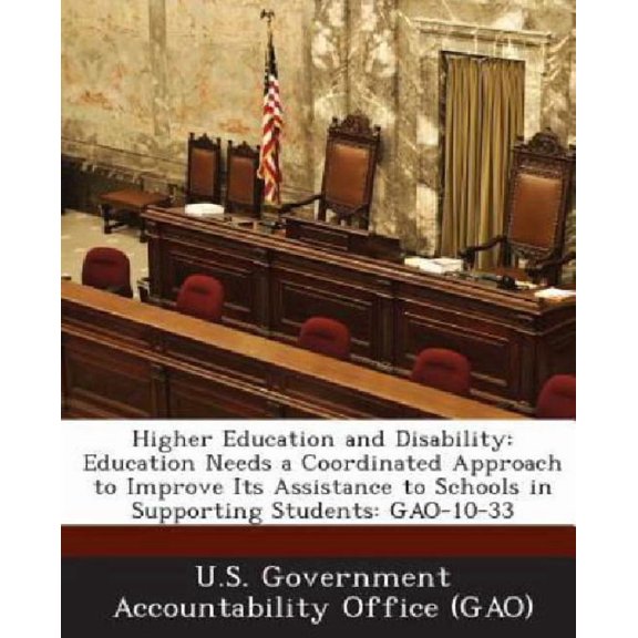 Higher Education and Disability: Education Needs a Coordinated Approach to Improve Its Assistance to Schools in Supporting Students: Gao-10-33 Paperback