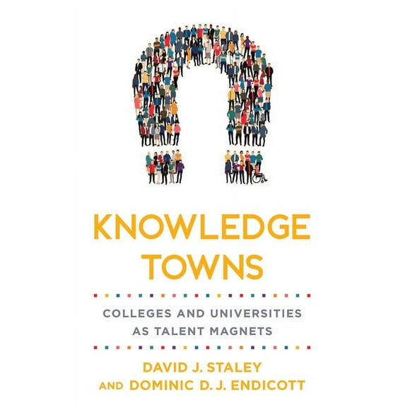 Higher Education and the City Knowledge Towns: Colleges and Universities as Talent Magnets, (Hardcover)