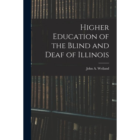 Higher Education of the Blind and Deaf of Illinois, (Paperback)
