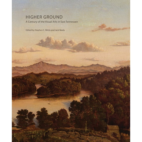 Higher Ground: A Century of the Visual Arts in East Tennessee, (Paperback)