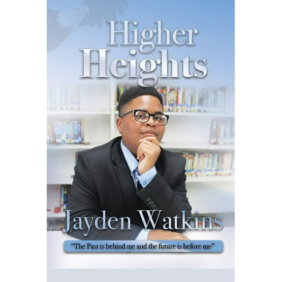 Higher Heights: The Past Is Behind Me And The Future Is Before Me, (Paperback)