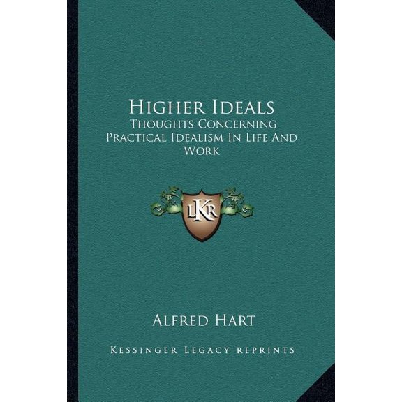 Higher Ideals : Thoughts Concerning Practical Idealism In Life And Work (Paperback)