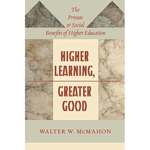 Pre-Owned Higher Learning, Greater Good: The Private and Social Benefits of Higher Education (Paperback) 1421424037 9781421424033