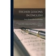 thumbnail image 1 of Higher Lessons in English: A Work on English Grammar and Composition, in Which the Science of the Language is Made Tributary to the art of Expression (Hardcover), 1 of 1