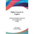 thumbnail image 1 of Higher Lessons In English: A Work On English Grammar And Composition 1909 Paperback 054874579X 9780548745793 Alonzo Reed, Brainerd Kellogg, 1 of 1