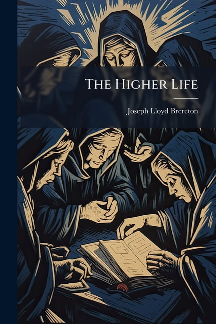 The Higher Life : Attempts at the Apostolic Teaching for English Disciples; First Series; Containing First Epistle of St. John; St. Paul's Epistle to Romans, Chaps. V-Viii; First Epistle of St. Peter (With Introductory Thoughts) (Paperback)