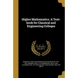 Higher Mathematics. A Text-book for Classical and Engineering Colleges ...