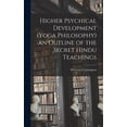 thumbnail image 1 of Higher Psychical Development (Yoga Philosophy) an Outline of the Secret Hindu Teachings (Hardcover), 1 of 1