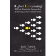 thumbnail image 1 of Pre-Owned Higher Unlearning: 39 Post-Requisite Lessons for Achieving a Successful Future (Hardcover) 1592984134 9781592984138, 1 of 1