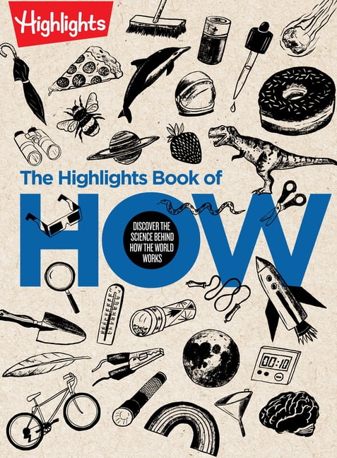 Highlights Books of Doing The Highlights Book of How: Discover the Science Behind How the World Works, Hands-On Activities & Experiments for Kids,, (Hardcover)