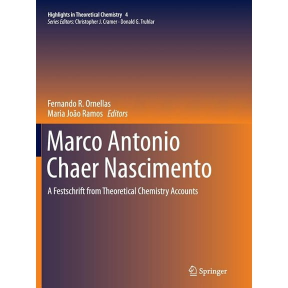 Highlights in Theoretical Chemistry Marco Antonio Chaer Nascimento: A Festschrift from Theoretical Chemistry Accounts, Book 4, (Paperback)