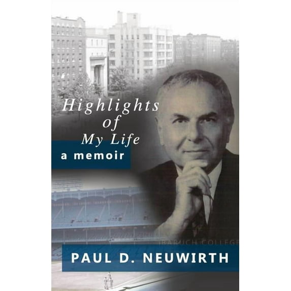 Highlights of My Life: A Memoir (Paperback) by Paul D Neuwirth