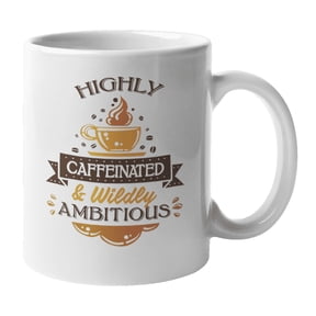 Highly Caffeinated Wildly Ambitious Coffee & Tea Mug for Goal Digger (11oz)