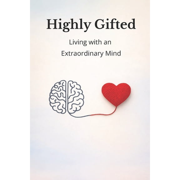 Highly Gifted: Living with an Extraordinary Mind, (Paperback)
