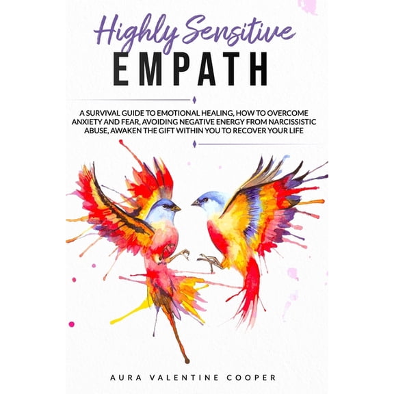 Highly Sensitive Empath: A survival guide to emotional healing, how to overcome anxiety and fear, avoiding negative ener, (Paperback)