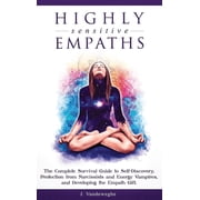 Highly Sensitive Empaths The Complete Survival Guide to Self-Discovery, Protection from Narcissists and Energy Vampires, Hardcover
