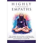 Highly Sensitive Empaths The Complete Survival Guide to Self-Discovery, Protection from Narcissists and Energy Vampires, Paperback