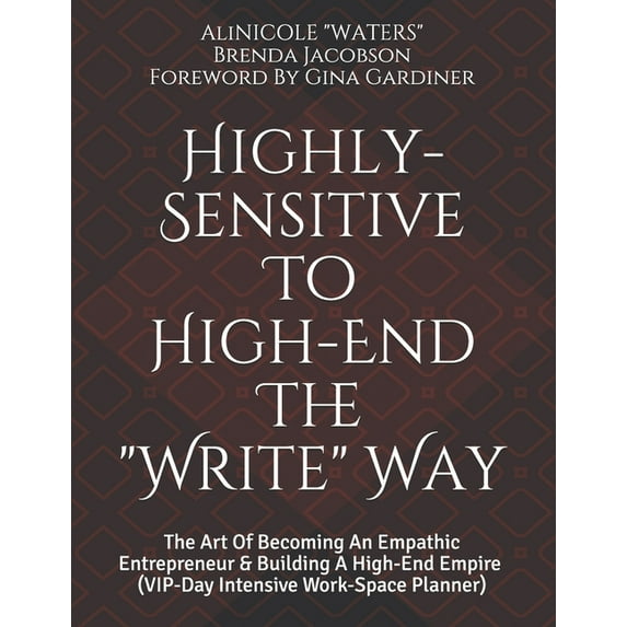 Highly-Sensitive to High-End The "Write" Way: The Art Of Becoming An Empathic Entrepreneur & Building A High-End Empire (VIP-Day Intensive Work-Space Planner) (Paperback)