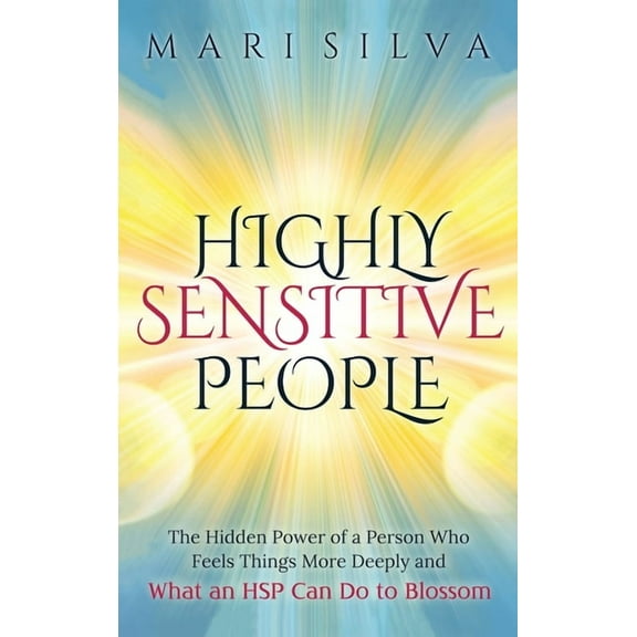 Highly Sensitive People: The Hidden Power Of A Person Who Feels Things More Deeply And What AN HSP Can Do To Thrive Inst, (Hardcover)