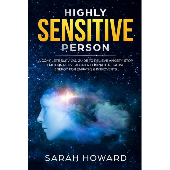 Highly Sensitive Person: A complete Survival Guide to Relieve Anxiety, Stop Emotional Overload & Eliminate Negative Ener, (Paperback)