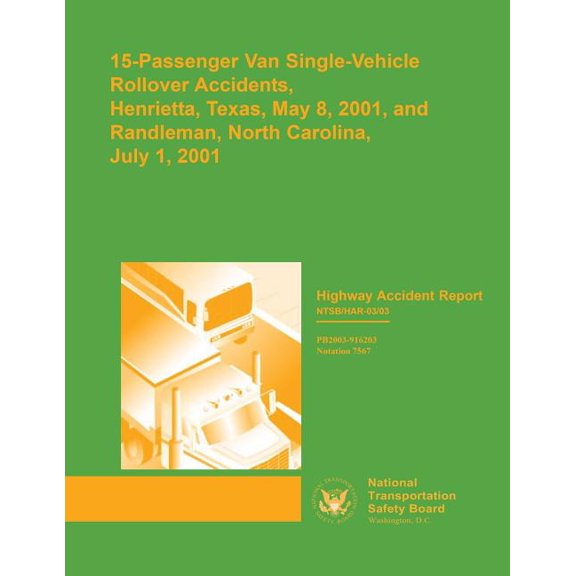 Highway Accident Report: 15-Passenger Van Single-Vehicle Rollover Accidents, Henrietta, Texas, May 8, 2001, and Randleman, North Carolina, July 1, 2001 (Paperback)
