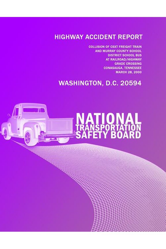 Highway Accident Report: Collision of Csxt Freight Train and Murray Country School District School Bus (Paperback)