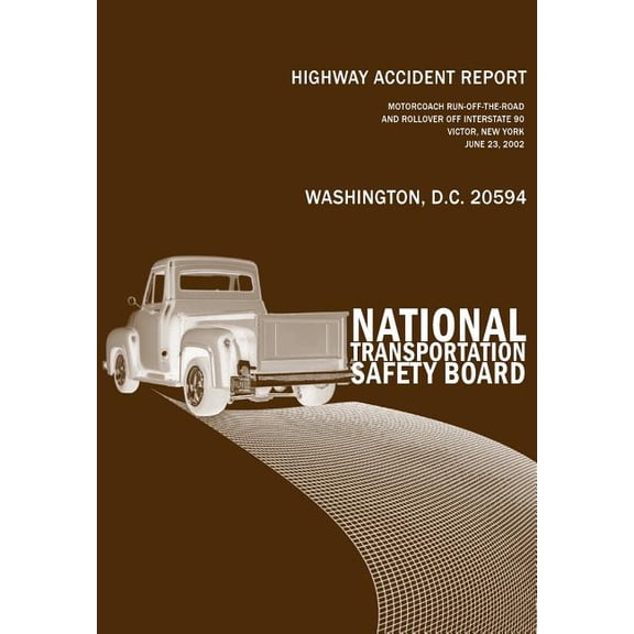 Highway Accident Report: Motorcoach Run-off-the-Roadand Rollover off Interstate 90 Victor, New YorkJune 23, 2002 (Paperback)