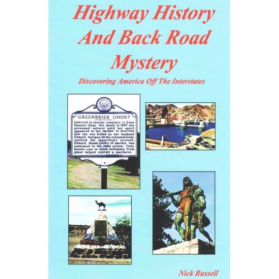 Highway History And Back Road Mystery: Discovering America Off The Interstates (Paperback) by Nick Russell