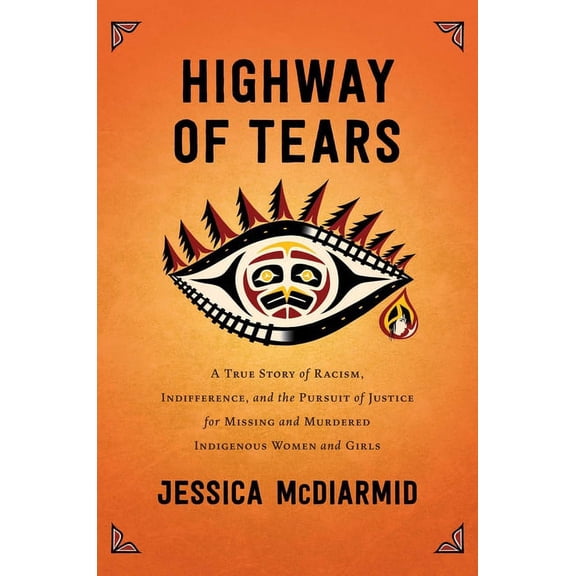 Highway of Tears: A True Story of Racism, Indifference, and the Pursuit of Justice for Missing and Murdered Indigenous W, (Hardcover)