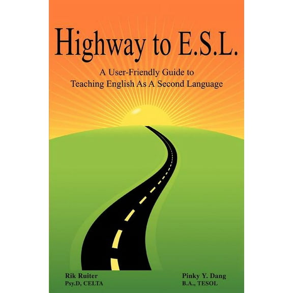 Highway to E.S.L.: A User-Friendly Guide to Teaching English as a Second Language, (Paperback)