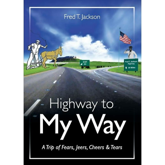 Highway to My Way: A Trip of Fears, Jeers, Cheers & Tears (Paperback)