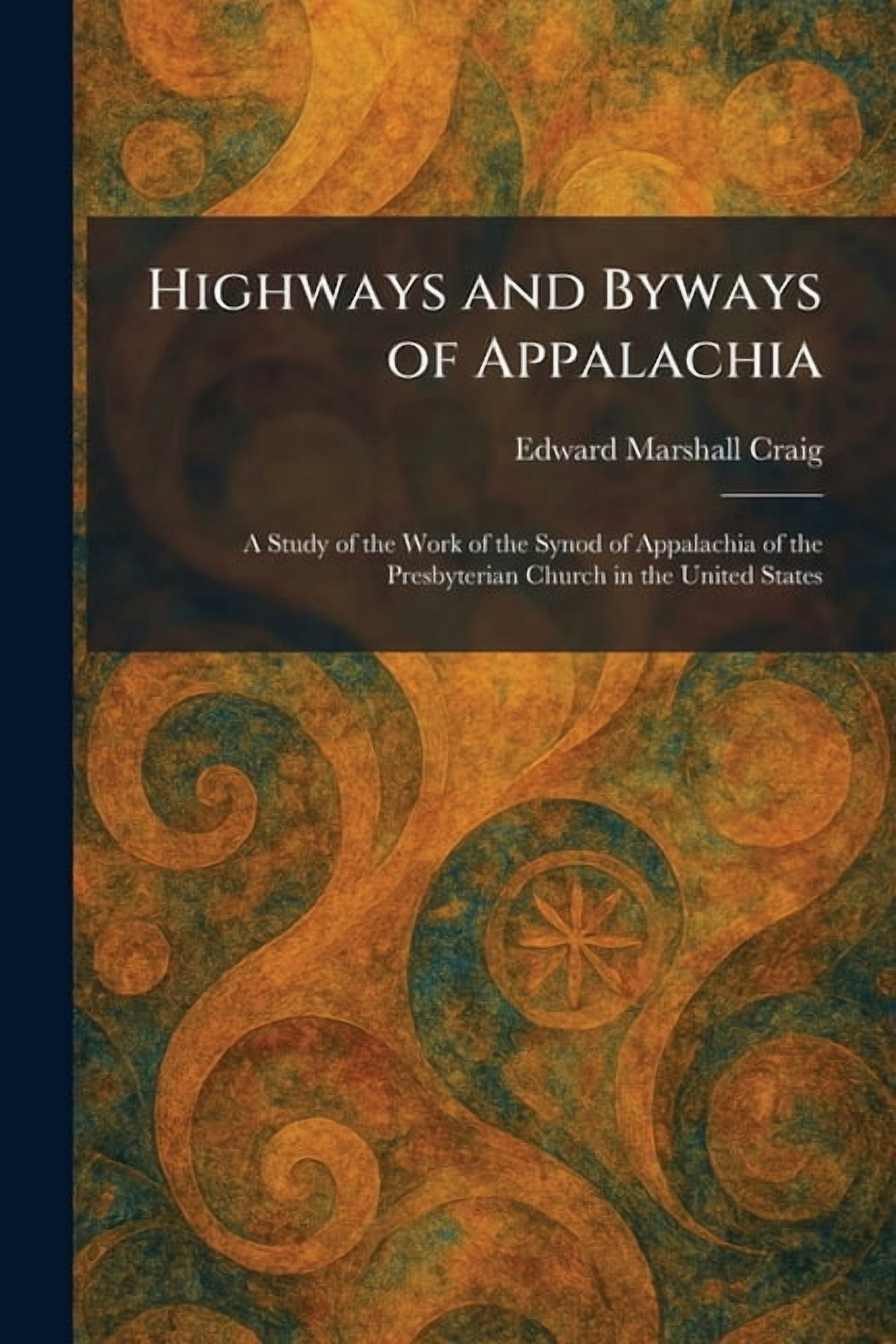 Highways and Byways of Appalachia: A Study of the Work of the Synod of Appalachia of the Presbyterian Church in the Unit, (Paperback)