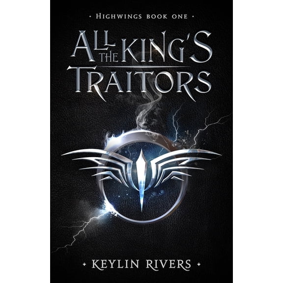 Highwings All the King's Traitors: Highwings Book One, Book 1, (Paperback)