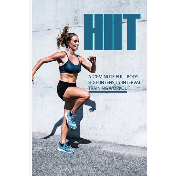 Hiit: A 20-Minute Full Body High Intensity Interval Training Workout: Hiit Training (Paperback)