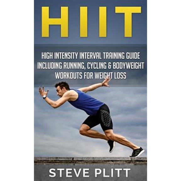 Pre-Owned Hiit: High Intensity Interval Training Guide Including Running, Cycling & Bodyweight Workouts for Weight Loss