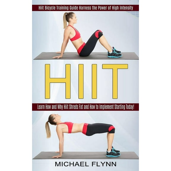 Hiit: Learn How and Why Hiit Shreds Fat and How to Implement Starting Today! (Hiit Bicycle Training Guide Harness the Po, (Paperback)