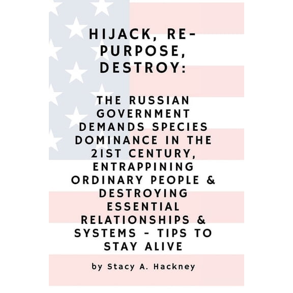 Hijack, Re-purpose, Destroy: The Russian Government Demands Species Dominance in the 21st Century, Entrapping Ordinary P, (Paperback)