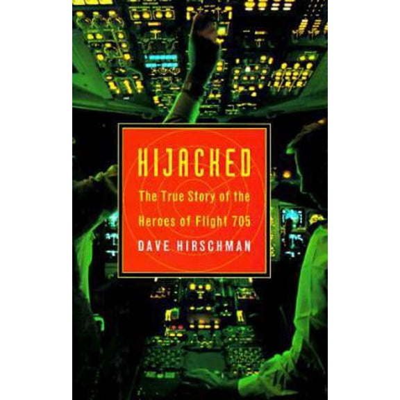 Pre-Owned Hijacked: The True Story Of The Heroes Of Flight 705 (Hardcover) 0688152678 9780688152673