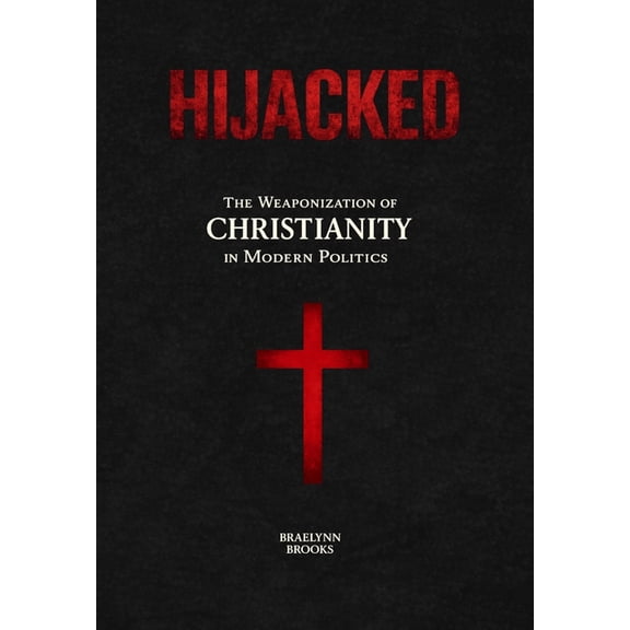Hijacked: The Weaponization of Christianity in Modern Politics, (Hardcover)