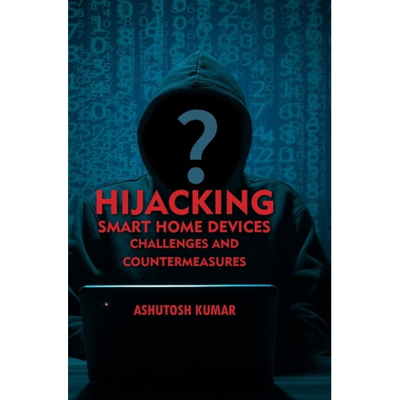 Hijacking Smart Home Devices - Challenges & Countermeasures, (Hardcover)