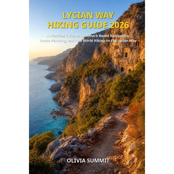 Hike, Breathe, Discover Lycian Way Hiking Guide 2026: "A Practical Guide to Landmark Based Navigation, Route Planning, and Real World Hiking on , Book 2, (Paperback)